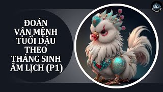 Đoán vận mệnh tuổi Dậu theo tháng sinh âm lịch P1 [upl. by Ongineb]