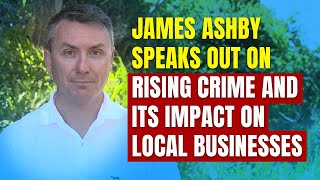 James Ashby Speaks Out on Rising Crime and Its Impact on Local Businesses [upl. by Tayler]