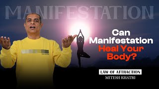 Can You Heal Your Body Through Manifestation  Mitesh Khatri  Law of Attraction Coach [upl. by Sophia128]