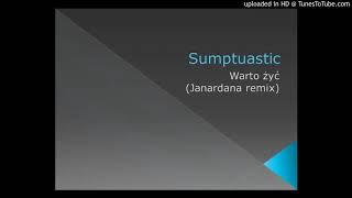 Sumptuastic  Warto żyć Janardana remix [upl. by Enimrac135]