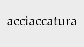 How to Pronounce acciaccatura [upl. by Kopaz256]