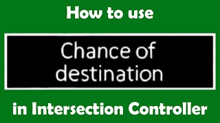 How to use chance of destination in Intersection Controller [upl. by Assenad]