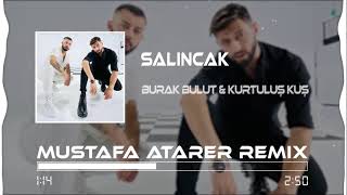 Burak Bulut amp Kurtuluş Kuş  Salıncak  Mustafa Atarer Remix [upl. by Dnomyar]