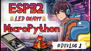 ESP32 LED OnOff with MicroPython DevLog 1 [upl. by Salvadore249]