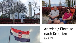 Einreise  Anreise nach Kroatien mit dem Wohnmobil  April 2021  Reisebericht [upl. by Gurney304]