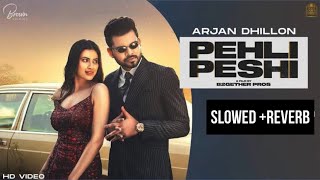 PEHLI PESHI Slowed Reverb  Arjan Dhillon  Punjabi songs [upl. by Nyltak]