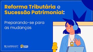 Reforma Tributaria e Sucessão Patrimonial Preparandose para as mudanças [upl. by Nnylecyoj900]