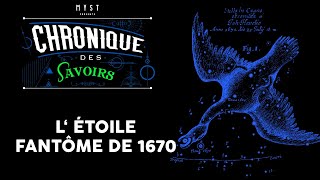 CHRONIQUE DES SAVOIRS  L ÉTOILE FANTÔME DE 1670 [upl. by Vasquez]