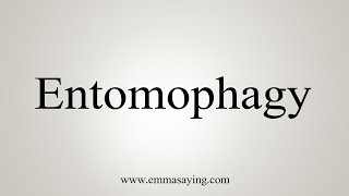 How To Say Entomophagy [upl. by Wenda]