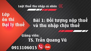 Ôn thi đại lý thuế Bài 1 Đối tượng nộp thuế và thu nhập chịu thuế TNCN [upl. by Kirven]