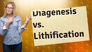 What is the difference between diagenesis and lithification [upl. by Carlin]