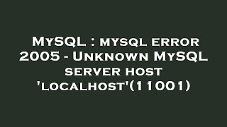 MySQL  mysql error 2005  Unknown MySQL server host localhost11001 [upl. by Takeshi]