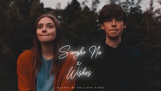 Samjho Na X Wishes  Aditya Rikhari ft Talwinder amp King  Tu Aake Dekh Le  Chillout Vibes [upl. by Prowel408]