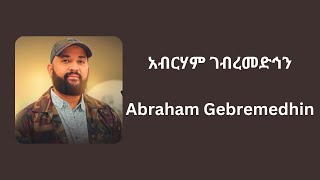 Abraham Gebremedhin አብርሃም ገብረመድኅን Music Collection [upl. by Kablesh]