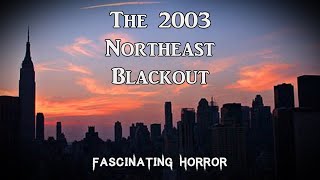 The 2003 Northeast Blackout  A Short Documentary  Fascinating Horror [upl. by Felipe]