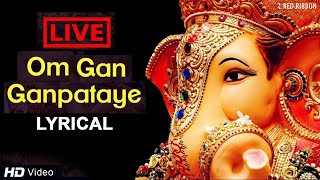 LIVE Om Gan Ganpataye  ॐ गन गणपतए नमो नमः with Lyrics  Popular Ganesh Mantra [upl. by Yliram]