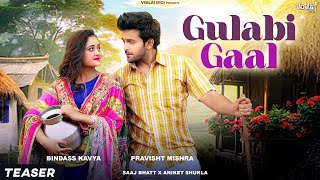 GULABI GAAL Teaser  SONG OUT NOW LINK IN DESCRIPTION  Bindass KavyaPravisht Mishra SaajAniket [upl. by Borreri]