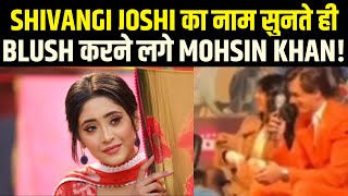 Shivangi Joshi का नाम सुनते ही Blush करने लगे Mohsin Khan  Shivin  Kushal Tandon  Aransh [upl. by Marks508]