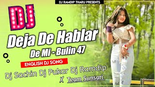 Deja de hablar de mi  Bulin 47  English dj song  Dj Sachin Dj Pukar Dj Ramdip Tharu [upl. by Adnimra]