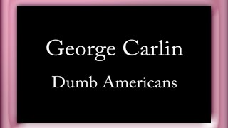 George Carlin  Dumb Americans [upl. by Enomahs991]