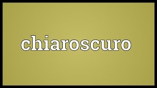 Chiaroscuro Meaning [upl. by Ojibbob]