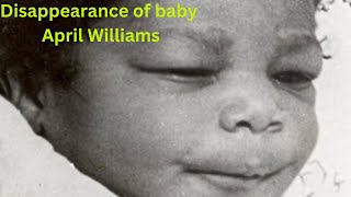 Vanished Without a Trace The Heartbreaking Disappearance of 3MonthOld April Williams [upl. by Burd]