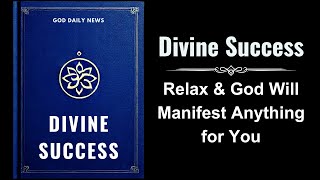 Divine Success Relax amp God Will Manifest Anything for You Audiobook [upl. by Milt140]