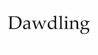 How to Pronounce Dawdling [upl. by Erodisi]