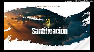 La Santificacion  Pastor Ezequiel Salazar [upl. by Pomfret719]