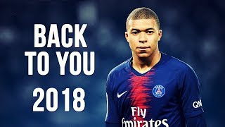 Kylian Mbappé  Back To You  Skills amp Goals  20172018 HD [upl. by Eirelam]