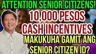 ✅ATTENTION SENIOR CITIZENS 10K CASH INCENTIVES PWEDI BA KUNIN GAMIT ANG SENIOR CITIZEN ID [upl. by Jo]