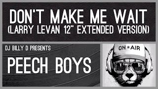 Peech Boys  Don’t Make Me Wait Larry Levan 12” Extended Version [upl. by Lien]