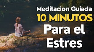 Meditacion Guiada 10 MINUTOS para el ESTRES [upl. by Kiri]