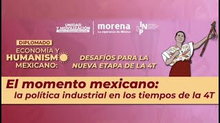 Diplomado Economía y Humanismo Mexicano  El momento mexicano la política industrial en tiempos … [upl. by Irahs11]