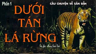 Nghe Truyện Về Săn Hươu Hổ Ở Rừng Già Tây Nguyên DƯỚI TÁN LÁ RỪNG  Hoàng Xuân Vinh  Kênh Cô Vân [upl. by Herodias]