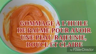 GOMMAGE À LHUILE DE PALME POUR AVOIR UNE PEAU RAJEUNIE CLAIRE ET DOUCE [upl. by Aeli]