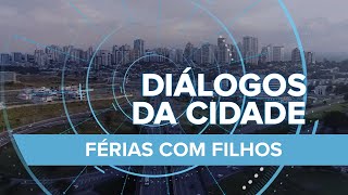 FÉRIAS COM FILHOS  Diálogos da Cidade [upl. by Ardrey]