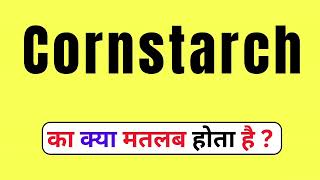 Cornstarch Meaning In Hindi  Cornstarch Kya Hot Hai  What Is Cornstarch  Cornstarch Ka Meaning [upl. by Nuj113]