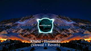 Khalid  Heatstroke Slowed  Reverb [upl. by Airotkciv]