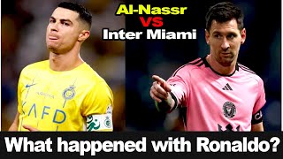 AL NASSR VS INTER MIAMI  Injury or Something ElseRonaldo Misses Al Nassr vs Inter Miami With Messi [upl. by Horbal]