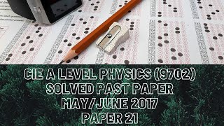 CIE A Level Physics Solved Past Paper MayJune 2017 P21 [upl. by Gwenny]