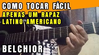 Como Tocar Apenas Um Rapaz Latino Americano Belchior  Aula de Violão [upl. by Avalsorim454]