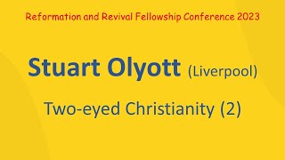 Stuart Olyott  2 Twoeyed Christianity [upl. by Etterraj895]