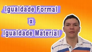 Diferença entre Igualdade Formal e Igualdade Material [upl. by Trill]