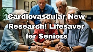 CARDIOVASCULAR New Research Lifesaver for Seniors [upl. by Forsta]