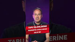 Tapu işlemlerine ekspertiz zorunluluğu geldi mi [upl. by Kaspar]