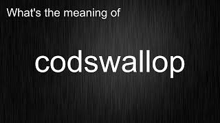 Whats the meaning of quotcodswallopquot How to pronounce codswallop [upl. by Eeclehc]