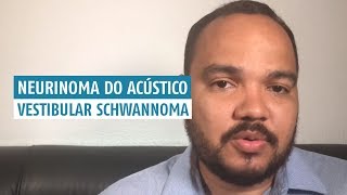 Neurinoma do Acústico ou Vestibular schwannoma [upl. by Leahcimauhsoj]