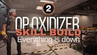 OP quotOxidizerquot SKILL Build  Everything is DOWN  The Division 2 [upl. by Marou]