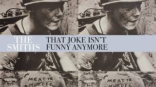 The Smiths  That Joke Isnt Funny Anymore Official Audio [upl. by Howey929]